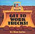 Get to work, trucks! 著者：  Don Carter 