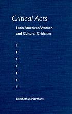 Critical acts : Latin American women and cultural criticism