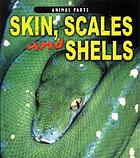 Skin, scales, and shells