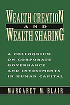 Wealth creation and wealth sharing : a colloquium on corporate governance and investments in human capital