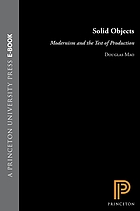 Solid objects : modernism and the test of production
