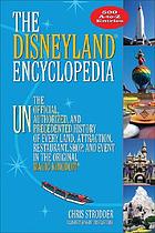 The Disneyland encyclopedia : the unofficial, unauthorized, and unprecedented history of every land, attraction, restaurant, shop, and event in the original Magic Kingdom