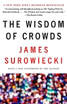 The wisdom of crowds : why the many are smarter than the few and how collective wisdom shapes business, economies, societies, and nations
