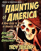 The haunting of America : ghosts & legends from America's haunted past