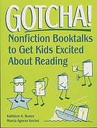 Gotcha! : nonfiction booktalks to get kids excited about reading
