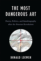 The most dangerous art : poetry, politics and autobiography after the Russian revolution
