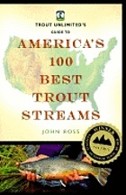 Trout Unlimited's guide to America's 100 best trout streams
