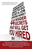 What does somebody have to do to get a job around here! : 44 insider secrets and tips that will get you hired