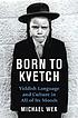 Born to kvetch : Yiddish language and culture in all its moods