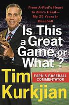Is this a great game, or what? : from A-Rod's heart to Zim's head -- my 25 years in baseball