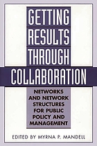 Getting results through collaboration : networks and network structures for public policy and management
