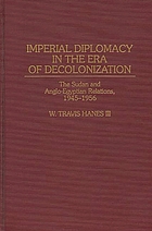 Imperial diplomacy in the era of decolonization : the Sudan and Anglo-Egyptian relations, 1945-1956