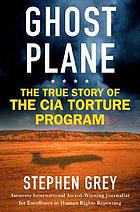 Ghost plane : the true story of the CIA torture program
