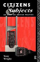 Citizens and subjects : an essay on British politics