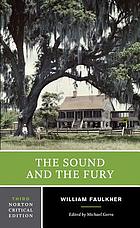 The sound and the fury : an authoritative text, backgrounds and contexts, criticism