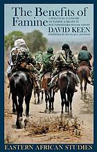 The Benefits of Famine A Political Economy of Famine and Relief in Southwestern Sudan, 1983-9.