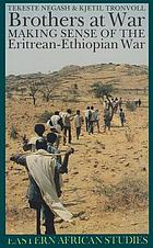 Brothers at war : making sense of the Eritrean-Ethiopian war