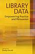 Library data : empowering practice and persuasion