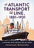 The Atlantic Transport Line, 1881-1931 : a history... 著者：  Jonathan Kinghorn 
