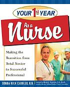 Your first year as a nurse : making the transition from total novice to successful professional