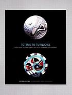 Totems to turquoise : Native North American jewelry arts of the Northwest and Southwest