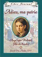 Adieu, ma patrie : Angélique Richard, fille d'Acadie : Grand-Pré, Acadie, 1755