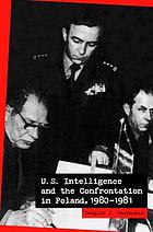 U.S. intelligence and the confrontation in Poland, 1980-1981