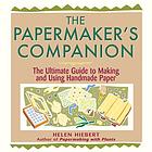 The papermaker's companion : the ultimate guide to making and using handmade paper