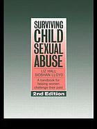 Surviving child sexual abuse : a handbook for helping women challenge their past