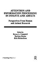 Attention and information processing in infants and adults : perspectives from human and animal research