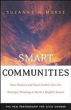 Smart communities : how citizens and local leaders can use strategic thinking to build a brighter future