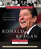 Ronald Reagan : the presidential portfolio : a history illustrated from the collection of the Ronald Reagan Library and Museum