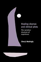 Healing dramas and clinical plots : the narrative structure of experience