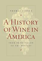 A history of wine in America : from prohibition to the present