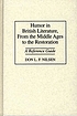 Humor in British literature, from the Middle Ages to the Restoration : a reference guide