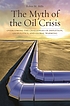 The myth of the oil crisis : overcoming the challenges of depletion, geopolitics, and global warming