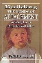 Building the bonds of attachment : awakening love in deeply troubled children