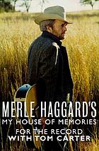 Merle Haggard's my house of memories : for the record