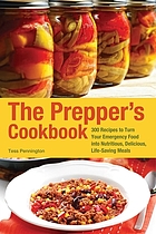 The prepper's cookbook : 300 recipes to turn your emergency food into nutritious, delicious, life-saving meals