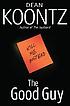 The good guy by Dean R Koontz