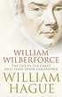 William Wilberforce : the life of the great anti-slave... by William Hague
