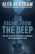 Escape from the deep : the epic story of a legendary... by Alex Kershaw