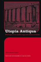 Utopia antiqua : readings of the golden age and decline at Rome