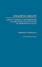 Amazing grace : African American grandmothers as caregivers and conveyers of traditional values
