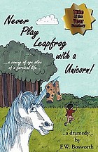 Never play leapfrog with a unicorn : a coming of age slice of a farcical life