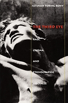 The third eye : race, cinema, and ethnographic spectacle