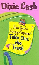 Since you're leaving anyway, take out the trash