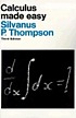 Calculus made easy : being a very-simplest introduction... de Silvanus Phillips Thompson