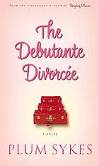 The debutante divorcée : a novel