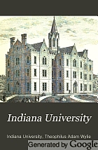Indiana University : its history from 1820, when founded, to 1890 : with biographical sketches of its presidents, professors and graduates : and a list of its students from 1820 to 1887